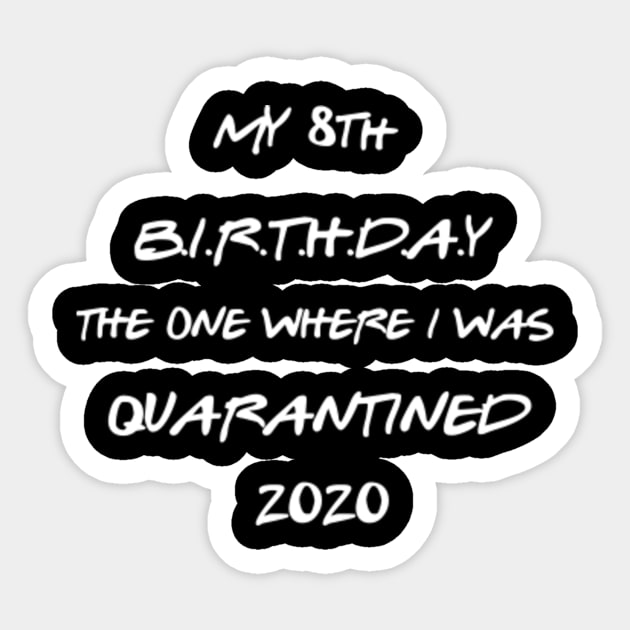 8th Birthday Shirt -Birthday Shirt - Quarantine Birthday Shirt - Birthday Quarantine Shirt - 8th BirthdayTShirt - Sweet 8 Shirt Sticker by The Tee Tree